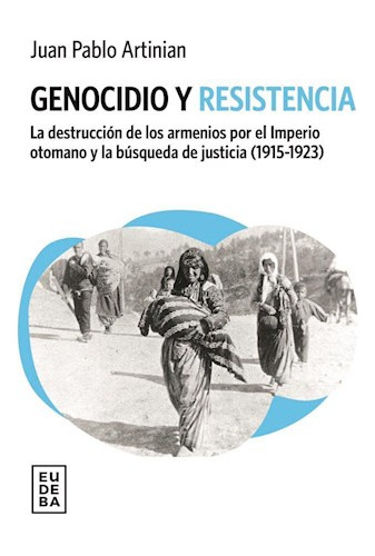 Genocidio Y Resistencia La Destrucción De Los Armenios Por