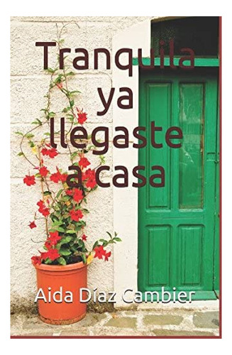 Libro Tranquila Ya Llegaste A Casa (spanish Edition)