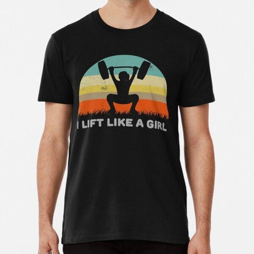 Remera Funny I Lift Like A Girl Gift For Female Gym Lover De