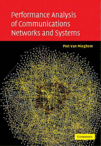 Performance Analysis Of Communications Networks And Systems, De Piet Van Mieghem., Vol. 1. Editorial Cambridge University Press, Tapa Blanda En Inglés