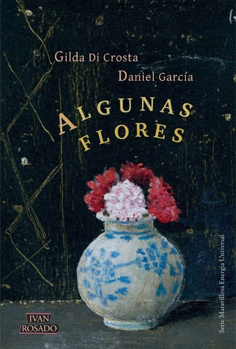 Algunas Flores Gilda Crosta Daniel Garcia Ivan Rosado Stelmo