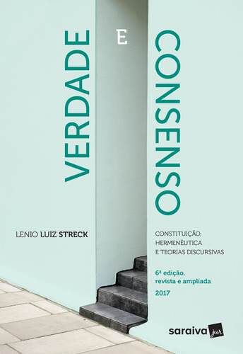 Verdade e consenso: Constituição, hermenêutica e teorias discursivas - 6ª edição de 2017, de Streck, Lenio Luiz. Editora Saraiva Educação S. A., capa mole em português, 2017