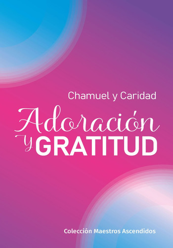 Libro Adoración Y Gratitud, Chamuel Y Caridad