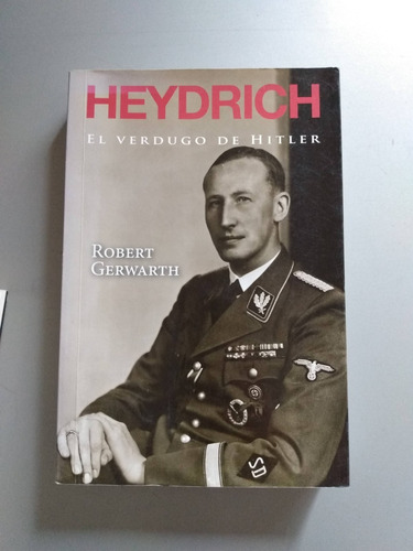 Robert Gerwarth - El Verdugo De Hitler Heydrich