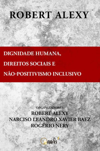 Dignidade Humana, Direitos Sociais e Não-Positivismo Inclusivo Robert Alexy Editora Qualis
