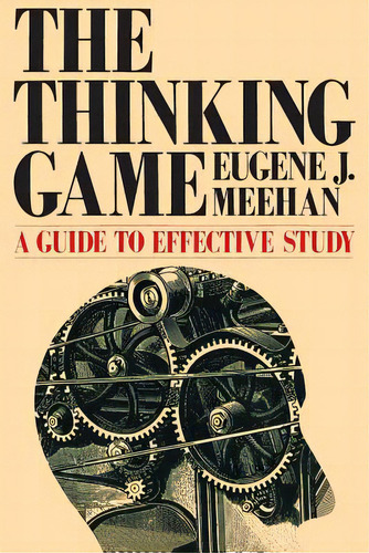 The Thinking Game: A Guide To Effective Study, De Meehan, Eugene J.. Editorial Cq Pr, Tapa Blanda En Inglés