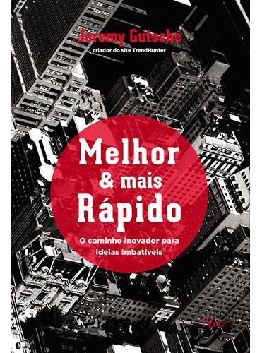 Melhor & mais rápido: O caminho inovador para ideias imbatíveis, de Gutsche, Jeremy. Editora Rocco Ltda, capa mole em português, 2016