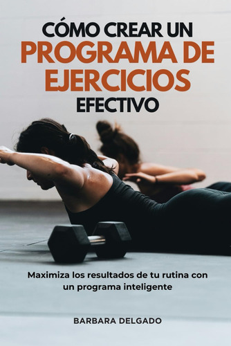 Libro: Cómo Crear Un Programa De Ejercicios Efectivo (spanis