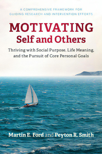 Motivating Self And Others: Thriving With Social Purpose, Life Meaning, And The Pursuit Of Core P..., De Ford, Martin E.. Editorial Cambridge, Tapa Blanda En Inglés