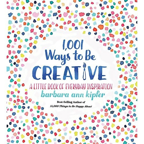 1001 Maneras De Ser Creativo Un Pequeno Libro De Inspiracion