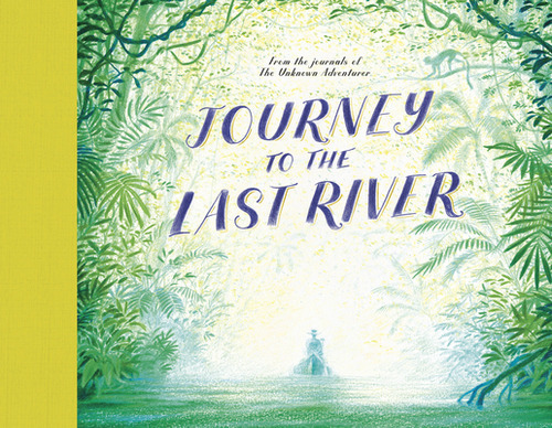 Journey to the Last River, de Adventurer, Unknown. Editorial Frances Lincoln, tapa dura en inglés