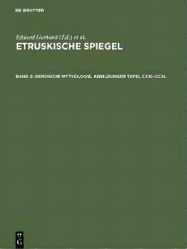 Heroische Mythologie. Abbildungen Tafel Cxxi-ccxl, De Eduard Gerhard., Vol. 2. Editorial De Gruyter, Tapa Dura En Alemán