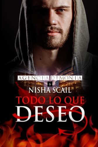 Libro : Todo Lo Que Deseo (agencia Demonia) - Scail, Nisha 