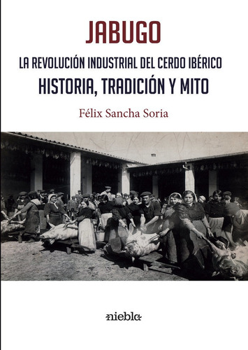 Libro Jabugo. La Revoluciã¿n Industrial Del Cerdo Ibã¿ric...