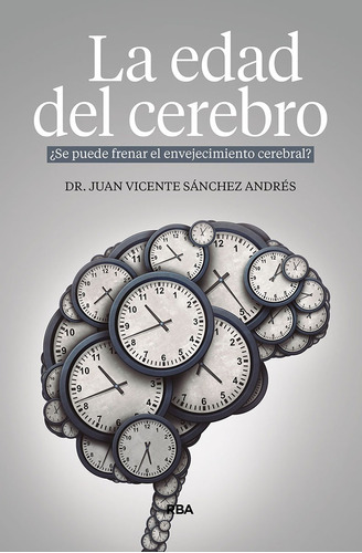 La Edad Del Cerebro. Juan Vicente Sanchez Andres. Rba