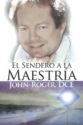 El Sendero A La Maestria, De John Roger. Editorial Mandeville Press, Tapa Blanda En Español