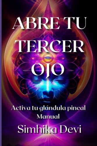 Abre Tu Tercer Ojo: Activa Tu Glandula Pineal Manual