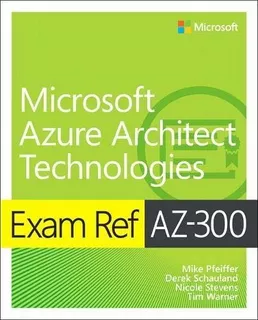 Exam Ref Az-300 Microsoft Azure Architect Technologies : Mi