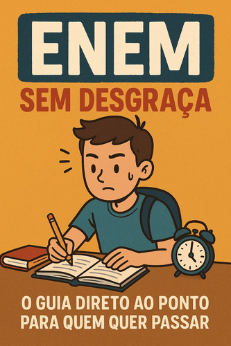 Enem Sem Desgraça: O Guia Direto Ao Ponto.