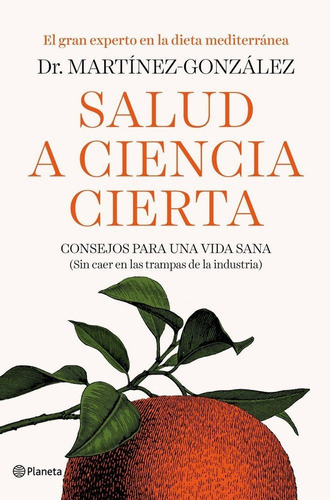 Salud a ciencia cierta, de Martínez-González, Miguel Ángel. Editorial Planeta, tapa dura en español