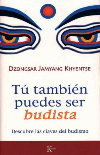 Tú También Puedes Ser Budista De Dzongsar Jamyang Khyentse