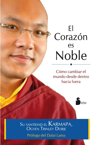 El corazón es noble: Cómo cambiar el mundo desde dentro hacia fuera, de Trinley Dorje, Ogyen. Editorial Sirio, tapa blanda en español, 2013