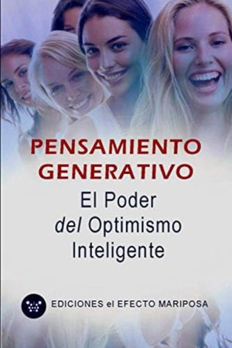 Pensamiento Generativo: El Poder Del Optimismo Inteligente (spanish Edition), De El Efecto Mariposa, Ediciones. Editorial Independently Published, Tapa Blanda En Español