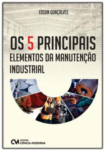 Os 5 Principais Elementos Da Manutenção, De Goncalves, Edson. Editora Ciencia Moderna, Capa Mole Em Português, 22