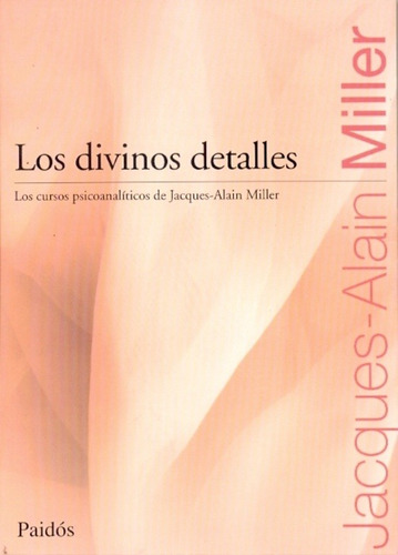 Divinos Detalles, Los - Jacques-alain Miller