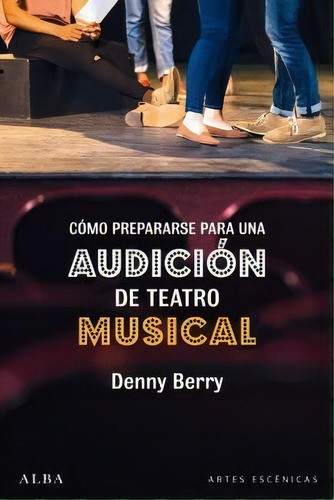 Como Prepararse Para Una Audicion De Teatro Musical, De Berry, Denny. Alba Editorial, Tapa Blanda En Español