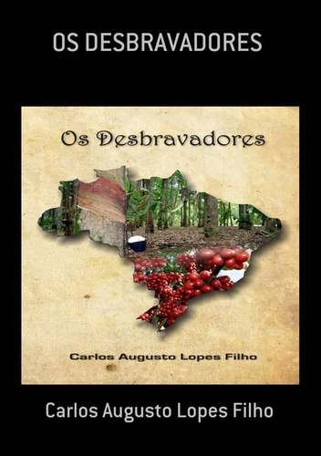 Os Desbravadores, De Carlos Augusto Lopes Filho. Série Não Aplicável, Vol. 1. Editora Clube De Autores, Capa Mole, Edição 1 Em Português, 2011