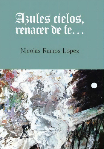 Azules Cielos, Renacer De Fe..., De Nicolas Ramos Lopez. Editorial Palibrio, Tapa Dura En Español