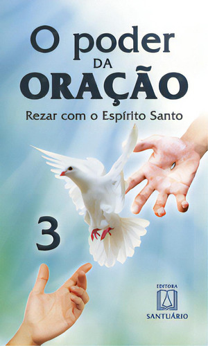 O Poder Da Oracao 3: Rezar Com Espírito Santo, De Santuário A. Editora Santuário, Capa Mole Em Português, 2007