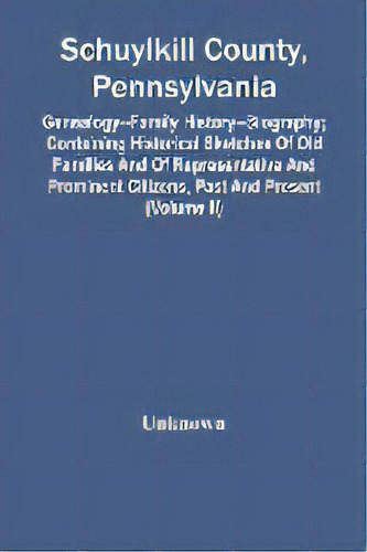 Schuylkill County, Pennsylvania; Genealogy--family History--biography; Containing Historical Sket..., De Unknown. Editorial Alpha Edition, Tapa Blanda En Inglés