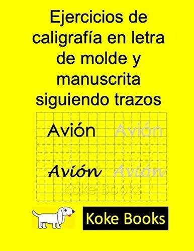 Ejercicios De Caligrafia En Letra De Molde Y..., De Zamora Sánchez, Ana Karina. Editorial Independently Published En Español