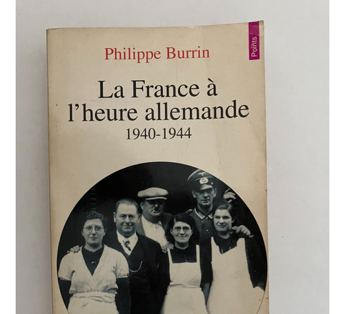 La France À L'heure Allemande 1949-1944 - Philippe Burrin