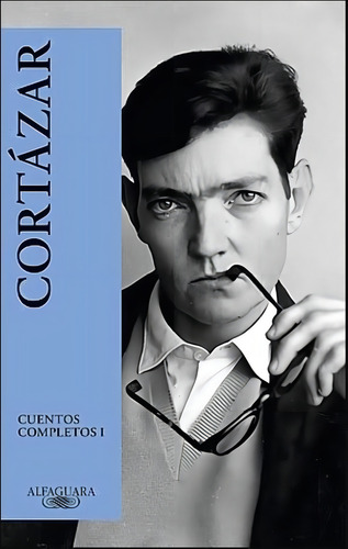 Cuentos Completos 1 - Cortazar, De Cortázar, Julio. Editorial Alfaguara, Tapa Blanda En Español, 2024