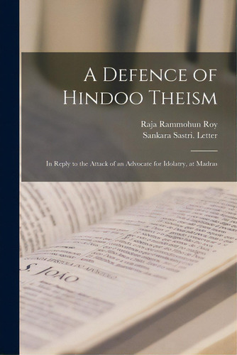 A Defence Of Hindoo Theism: In Reply To The Attack Of An Advocate For Idolatry, At Madras, De Rammohun Roy, Raja 1772?-1833. Editorial Legare Street Pr, Tapa Blanda En Inglés