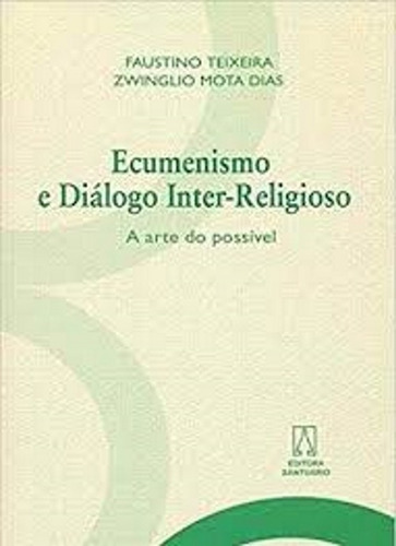 Ecumenismo E Diálogo Inter-religioso. Faustino Teixeira