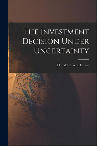 The Investment Decision Under Uncertainty, De Farrar, Donald Eugene. Editorial Hassell Street Pr, Tapa Blanda En Inglés