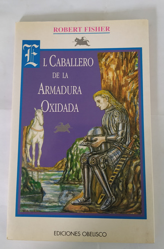 El Caballero De La Armadura Oxidada -robert Fisher 