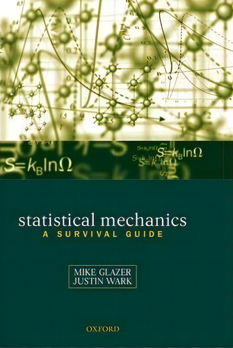 Statistical Mechanics : A Survival Guide, De A. M. Glazer. Editorial Oxford University Press, Tapa Dura En Inglés