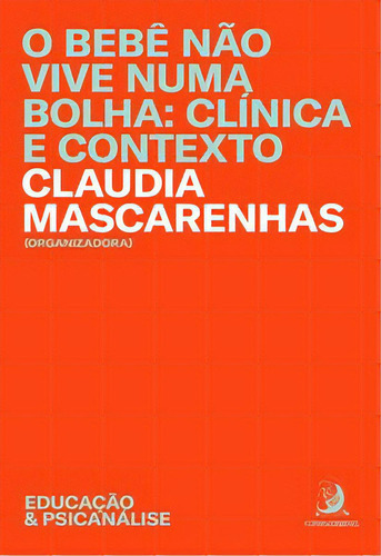 O Bebê Não Vive Numa Bolha Clínica E Contexto, De Cláudia Mascarenhas. Editora Contracorrente, Capa Mole Em Português, 2021