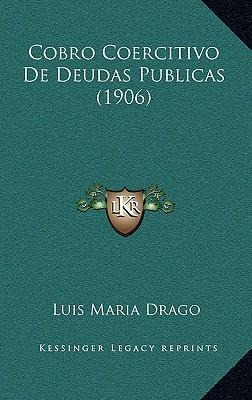 Libro Cobro Coercitivo De Deudas Publicas (1906) - Luis M...