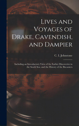 Lives And Voyages Of Drake, Cavendish, And Dampier; Including An Introductory View Of The Earlier..., De Johnstone, C. I. (christian Isobel). Editorial Legare Street Pr, Tapa Dura En Inglés