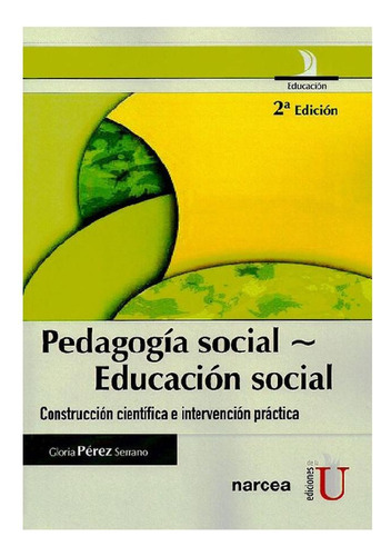 PEDAGOGÍA SOCIAL - EDUCACIÓN SOCIAL., de Gloria Pérez Serrano. Editorial Ediciones de la U, tapa pasta blanda, edición 1 en español
