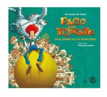 Libro Paco Del Tomate En El Barrio De Los Inventores 