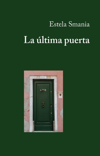 LA ULTIMA PUERTA, de Estela Smania. Comunicarte Editorial, tapa blanda en español, 2023