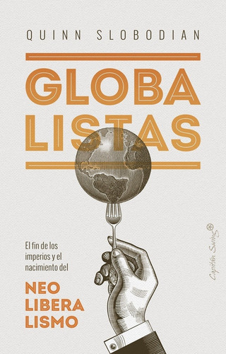 Globalistas. El Fin De Los Imperios Y El Nacimiento Del Neol