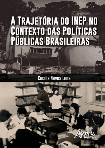 A trajetória do inep no contexto das públicas brasileiras, de Lima, Cecilia Neves. Editorial Appris Editora, capa mole em português, 2018